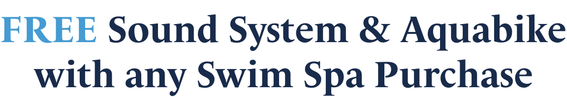 FREE Sound System & Aquabikewith any Swim Spa Purchase